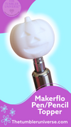 MakerFlo Pen Topper